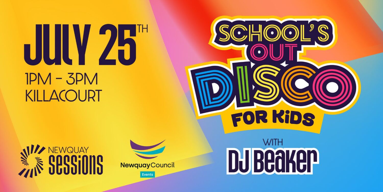 A colourful graphic highlighting the details of the Newquay Sessions: School's Out Disco, which takes place at the Killacourt on 25th July between 1pm and 3pm. The Newquay Sessions and Newquay Town Council Events logos are also on the graphic.