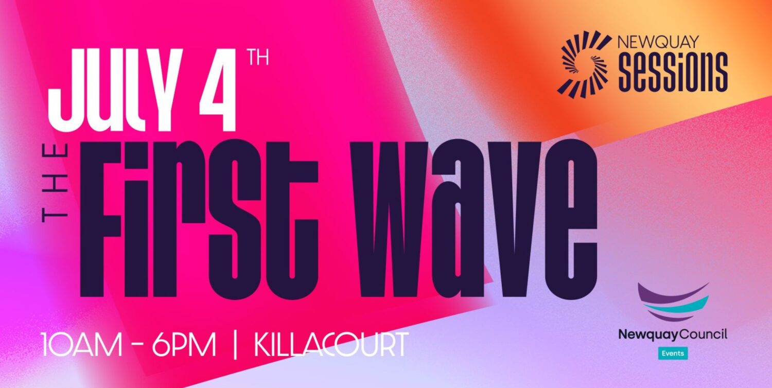 A pink and orange graphic that highlights the event details: Newquay Sessions - The First Wave will be taking place on 4th July on the Killacourt between 10am and 6pm. The graphic also has the Newquay Sessions and Newquay Town Council Events logos.